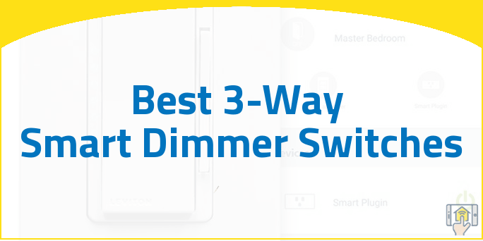 Best 3-Way Smart Dimmer Switches
