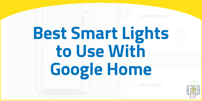 Best Smart Lights to Use With Google Home
